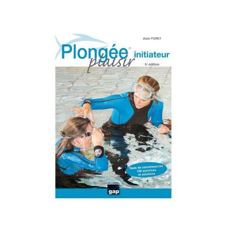 Plongée Plaisir: Initiateur 5ème Edition