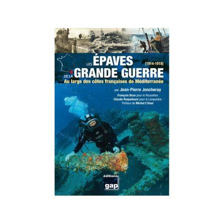 Les épaves de la Grande Guerre (1914-1918) - Au large des côtes françaises de Méditerranée