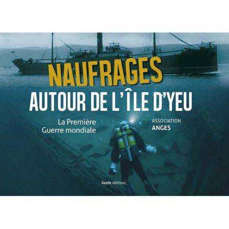 Naufrages autour de l'île d'Yeu - Tome 1, La Première Guerre mondiale